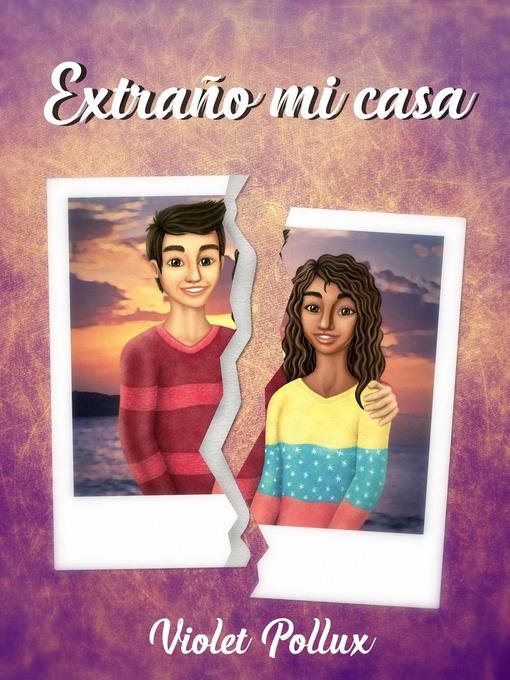 Detalles del título Extraño mi casa de Violet Pollux - Disponible
